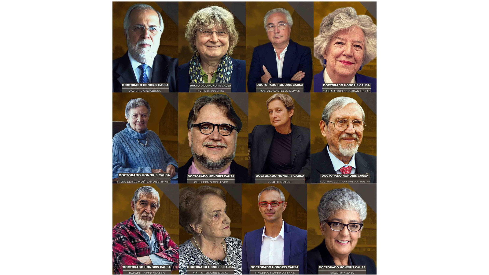 Combo de fotografías cedida por la UNAM, que muestra a personalidades mexicanas y del extranjero, (arriba, i-d) El doctor en Historia mexicano Javier García, la matemática y física belga Ingrid Daubechies, el sociólogo y profesor español Manuel Castells y la doctora en Ciencias Políticas española María Ángeles Durán, (centro, i-d) la profesora francesa Angelina Muñiz, el cineasta mexicano Guillermo del Toro, la profesora y activista estadounidense Judith Butler y el doctor en Biofísica Molecular brasileño Lourival Domingos Possani, (abajo i-d) el artista gráfico mexicano Rafael López, la profesora mexicana María Rosario Dosal, el jurista español Ricardo Rivero y la bióloga estadounidense Joanne Chory. EFE/UNAM